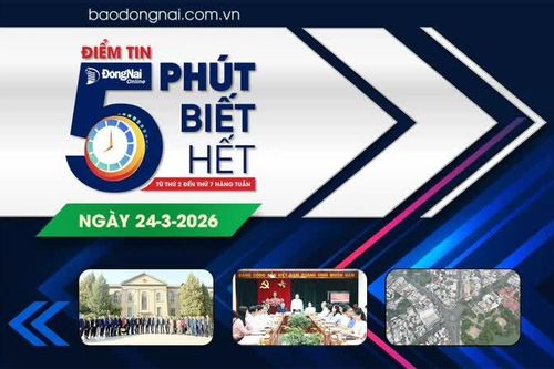 Điểm tin '5 phút biết hết' sáng 24-3: Đồng Nai có 3 khu vực đô thị loại II