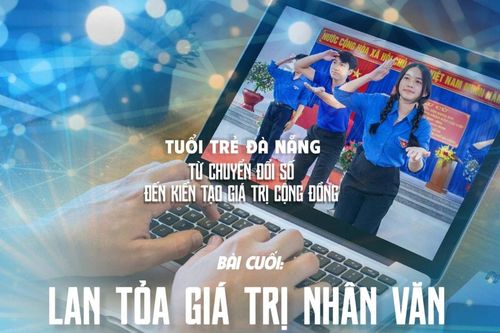 Bài cuối: Lan tỏa giá trị nhân văn trong cộng đồng