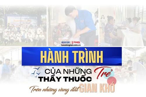 [Megastory] Hành trình của những thầy thuốc trẻ trên những vùng đất gian khó