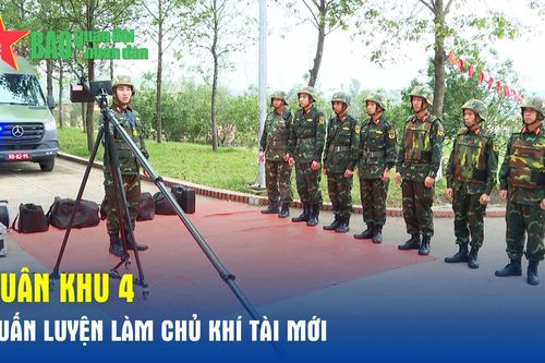 Quân khu 4: Huấn luyện làm chủ khí tài mới