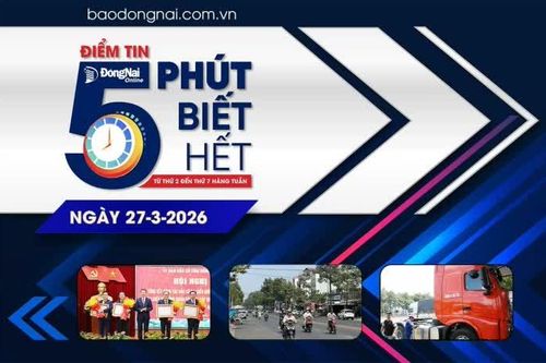 Điểm tin '5 phút biết hết' sáng 27-3: Đồng Nai yêu cầu phường, xã khẩn trương nộp kết quả kiểm kê đất đai năm 2025