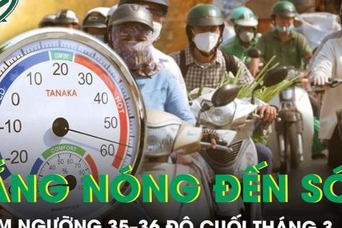 Nắng nóng 2026 đến sớm, chạm ngưỡng 35-36 độ cuối tháng 3, có nơi vượt 38 độ C