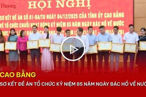 Cao Bằng: Sơ kết đề án tổ chức kỷ niệm 85 năm ngày Bác Hồ về nước