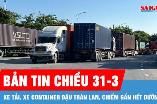 Bản tin chiều 31-3: Xe tải, xe container đậu tràn lan, chiếm gần hết đường