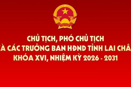 Chủ tịch, Phó Chủ tịch và các Trưởng ban HĐND tỉnh Lai Châu khóa XVI, nhiệm kỳ 2026–2031