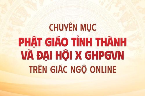 Hai chuyên mục mới về Đại hội đại biểu Phật giáo các tỉnh thành; Hướng đến Đại hội toàn quốc GHPGVN