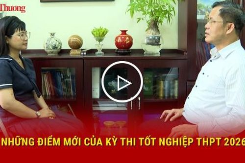 Những điểm mới của kỳ thi tốt nghiệp THPT 2026
