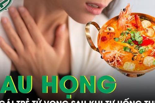 Tự chữa đau họng sau khi ăn lẩu cay, cô gái trẻ bất ngờ tử vong