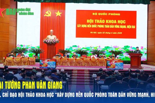 Đại tướng Phan Văn Giang dự, chỉ đạo Hội thảo khoa học 'Xây dựng nền quốc phòng toàn dân vững mạnh, hiện đại'