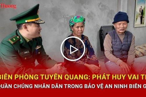 Biên phòng Tuyên Quang: Phát huy vai trò quần chúng nhân dân trong bảo vệ an ninh biên giới