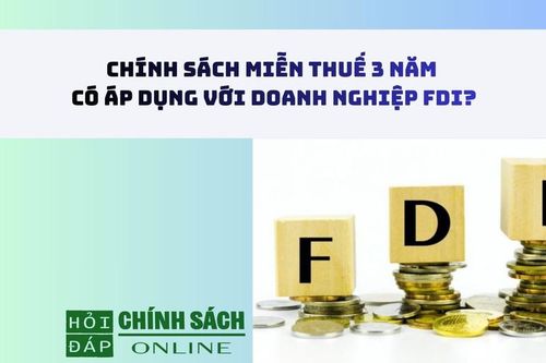 Chính sách miễn thuế 3 năm có áp dụng với doanh nghiệp FDI?