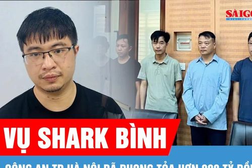 Công an TP Hà Nội 'đóng băng' hơn 900 tỷ đồng liên quan Shark Bình