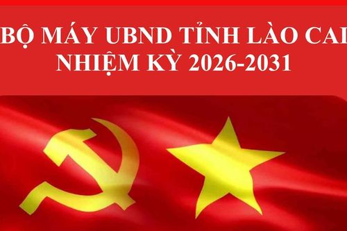 Bộ máy Ủy ban nhân dân tỉnh Lào Cai nhiệm kỳ 2026-2031