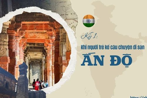 Kỳ 1: Khi người trẻ kể câu chuyện di sản Ấn Độ