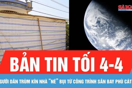 Bản tin tối 4-4: Người dân trùm kín nhà 'né' bụi từ công trình sân bay Phù Cát