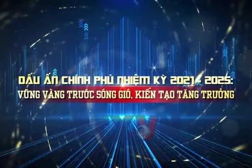 Dấu ấn Chính phủ nhiệm kỳ 2021-2025: Niềm tin, hành động và kiến tạo