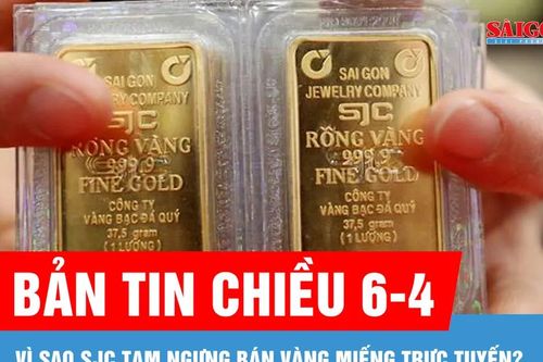 Bản tin chiều 6-4: Vì sao SJC tạm ngưng bán vàng miếng trực tuyến?