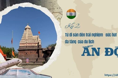 Kỳ 2: Từ di sản đến trải nghiệm - sức hút đa tầng của du lịch Ấn Độ