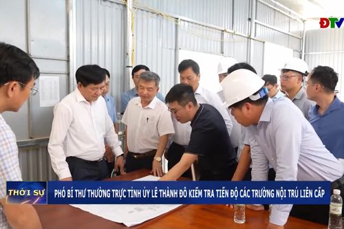 Phó Bí thư Thường trực Tỉnh ủy Lê Thành Đô kiểm tra tiến độ các trường nội trú liên cấp
