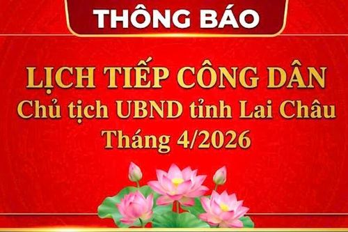 Thông báo Lịch tiếp công dân tháng 4 năm 2026 của Chủ tịch UBND tỉnh Lai Châu