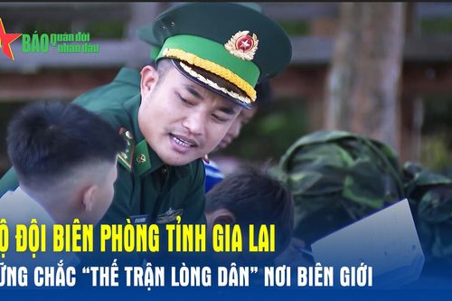 Bộ đội Biên phòng tỉnh Gia Lai: Vững chắc 'thế trận lòng dân' nơi biên giới