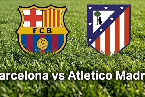 Nhận định, dự đoán trận đấu Barcelona vs Atletico Madrid: Bước ngoặt hướng tới tấm vé bán kết