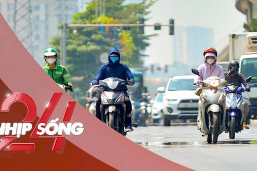 NHỊP SỐNG 24: Nắng nóng dữ dội bao trùm cả nước: Miền Trung vì sao chạm ngưỡng rủi ro cấp 2?