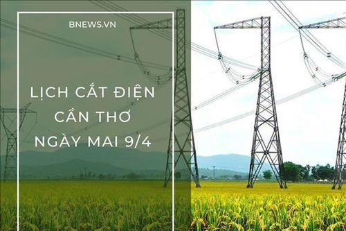 Lịch cắt điện Cần Thơ ngày mai 9/4 cập nhật mới nhất
