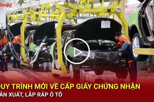 Quy trình mới về cấp giấy chứng nhận sản xuất, lắp ráp ô tô
