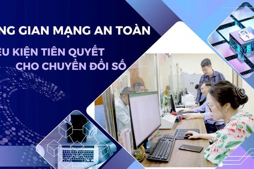 Không gian mạng an toàn - Điều kiện tiên quyết cho chuyển đổi số