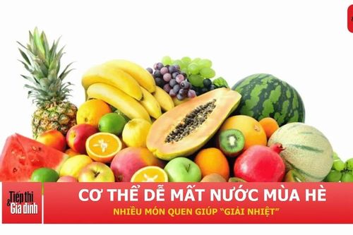 Các loại thực phẩm giàu nước giúp cơ thể 'hạ nhiệt' hiệu quả trong ngày nắng nóng
