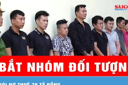 Bắt nhóm đối tượng đòi nợ thuê 70 tỷ đồng