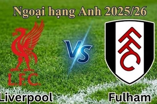 Nhận định, dự đoán trận đấu Liverpool vs Fulham: Điểm tựa sân nhà, niềm tin chiến thắng