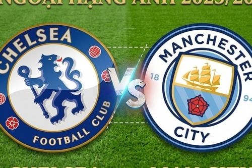 Nhận định, dự đoán trận đấu Chelsea vs Man City: Cạm bẫy chờ nhà vua ở Stamford Bridge