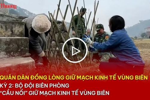 Quân dân đồng lòng giữ mạch kinh tế vùng biên - Kỳ 2: Bộ đội Biên phòng -'cầu nối' giữ mạch kinh tế vùng biên