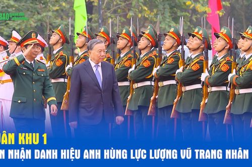 Quân khu 1 đón nhận danh hiệu Anh hùng Lực lượng vũ trang nhân dân