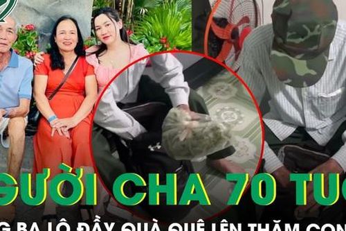 Xúc động chiếc ba lô đầy rau, trứng của người cha 70 tuổi lên thăm con gái lấy chồng xa