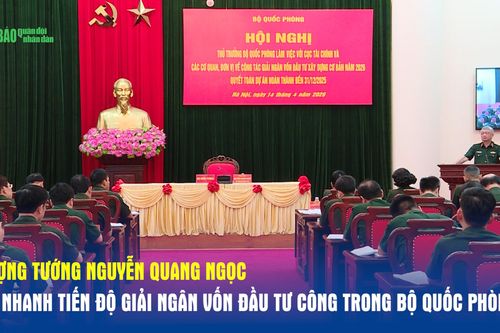 Thượng tướng Nguyễn Quang Ngọc: Đẩy nhanh tiến độ giải ngân vốn đầu tư công trong Bộ Quốc phòng