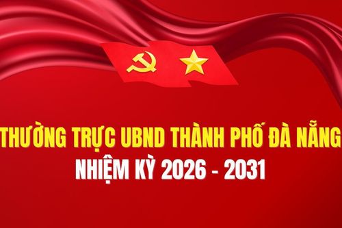 - Thường trực UBND thành phố Đà Nẵng nhiệm kỳ 2026 - 2031