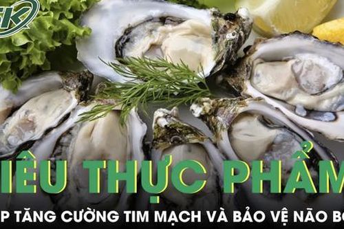 Hàu được ví như siêu thực phẩm tự nhiên giúp tăng cường tim mạch và bảo vệ não bộ