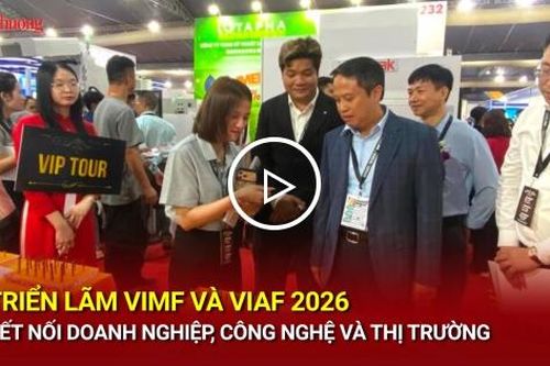 Triển lãm VIMF và VIAF 2026: Kết nối doanh nghiệp, công nghệ và thị trường
