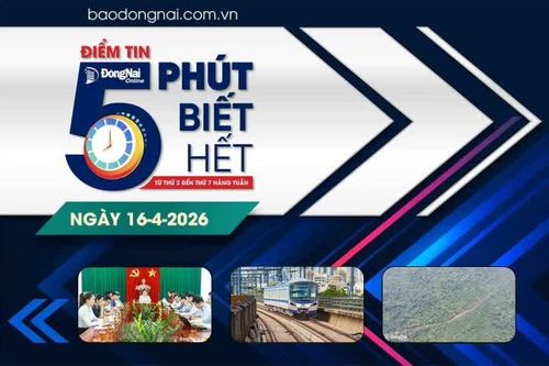 Điểm tin '5 phút biết hết' sáng 16-4: Dự án kéo dài tuyến Metro về Đồng Nai: Khảo sát thu hồi đất trong tháng 4-2026