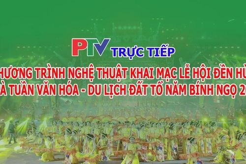 Truyền hình: Chương trình nghệ thuật Khai mạc Lễ hội Đền Hùng và Tuần Văn hóa - Du lịch Đất Tổ năm Bính Ngọ 2026
