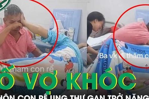 Nghẹn lòng bố vợ khóc nức nở, ôm hôn con rể ung thư gan không còn khả năng điều trị