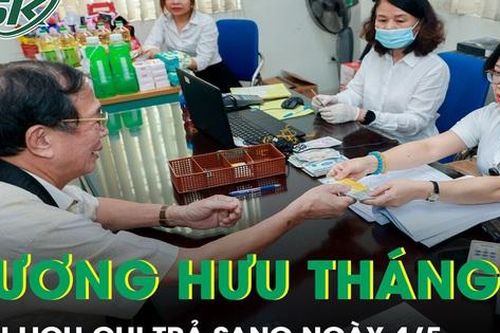 Lương hưu, trợ cấp tháng 5 trả chậm do nghỉ lễ, nhận tiền từ sau ngày 4/5