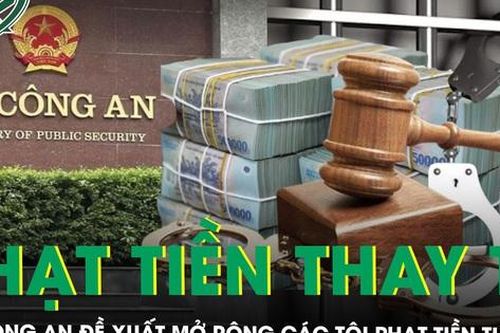 Bộ Công an đề xuất mở rộng các tội phạt tiền thay tù, tiếp tục thu hẹp phạm vi áp dụng án tử hình