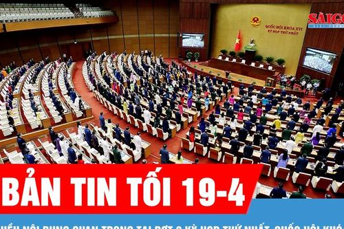 Bản tin tối 19-4: Đợt 2 kỳ họp thứ nhất, Quốc hội khóa XVI: Quyết định nhiều nội dung quan trọng