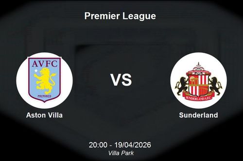 Nhận định Aston Villa vs Sunderland - Premier League 20:00 ngày 19/04/2026