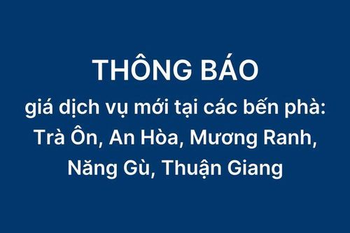 Công ty Cổ phần Phà An Giang thông báo giá dịch vụ mới tại các bến phà: Trà Ôn, An Hòa, Mương Ranh, Năng Gù, Thuận Giang