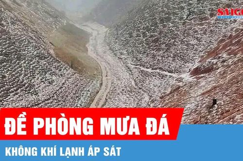 Không khí lạnh trái mùa tiến sát khu vực biên giới phía Bắc, đề phòng mưa đá